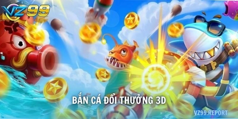 bắn cá đổi thưởng 3D