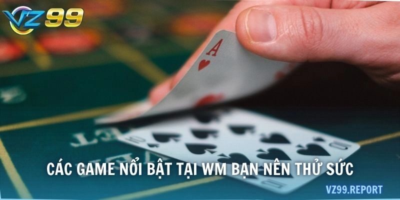 Các game nổi bật tại WM bạn nên thử sức