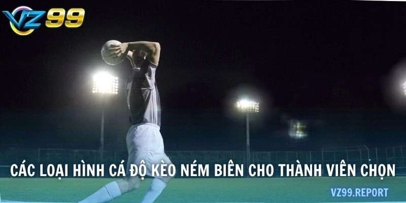 Các loại hình cá độ kèo ném biên cho thành viên chọn