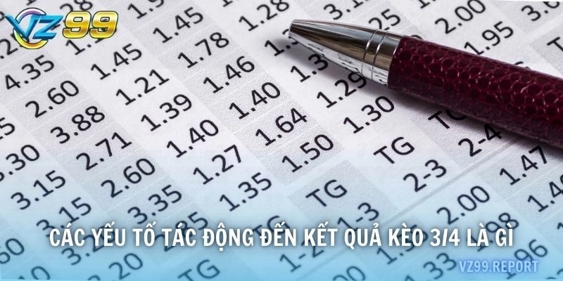 Các yếu tố tác động đến kết quả kèo 3/4 là gì