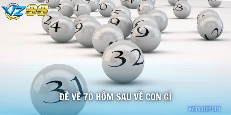 đề về 70 hôm sau về con gì
