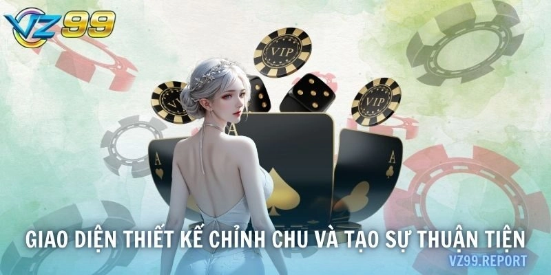 Giao diện thiết kế chỉnh chu và tạo sự thuận tiện