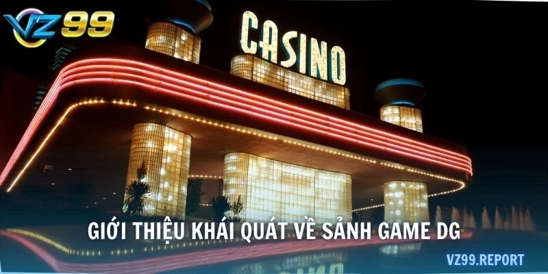 Giới thiệu khái quát về sảnh game DG