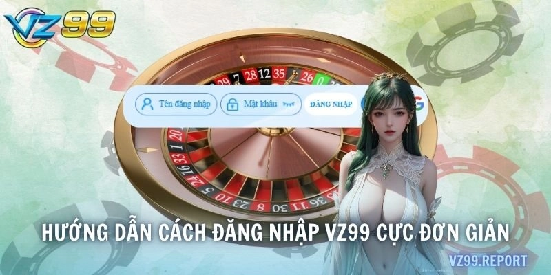 Hướng dẫn cách đăng nhập VZ99 cực đơn giản
