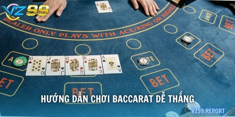 Hướng dẫn chơi Baccarat dễ thắng
