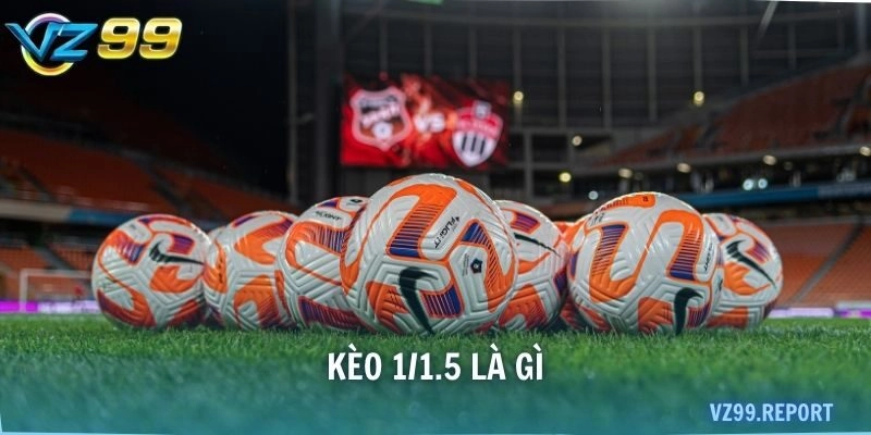 kèo 1/1.5 là gì