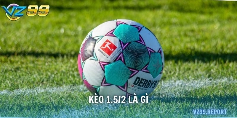 kèo 1.5/2 là gì