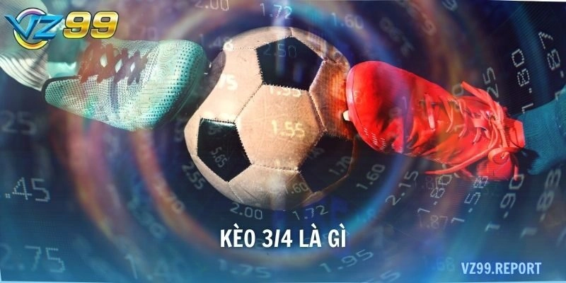 kèo 3/4 là gì