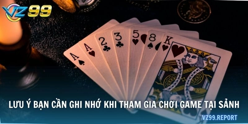 Lưu ý bạn cần ghi nhớ khi tham gia chơi game tại sảnh