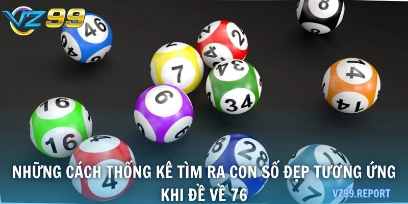 Những cách thống kê tìm ra con số đẹp tương ứng khi đề về 76