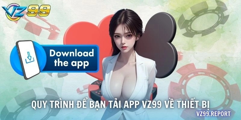 Quy trình để bạn tải app VZ99 về thiết bị