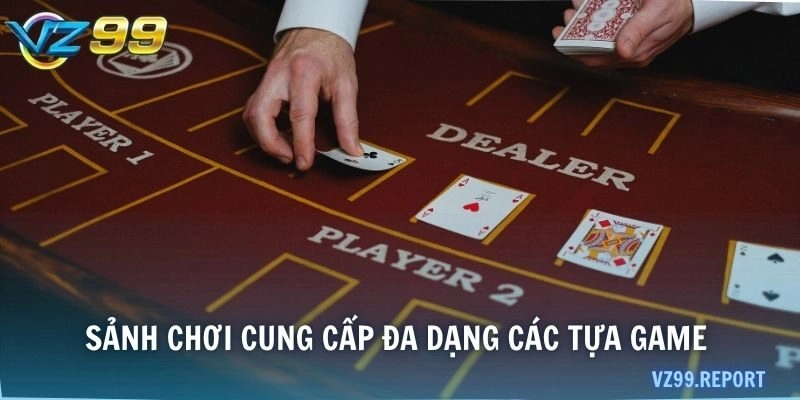 Sảnh chơi cung cấp đa dạng các tựa game