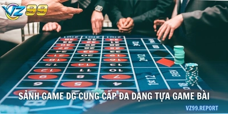 Sảnh game DG cung cấp đa dạng tựa game bài