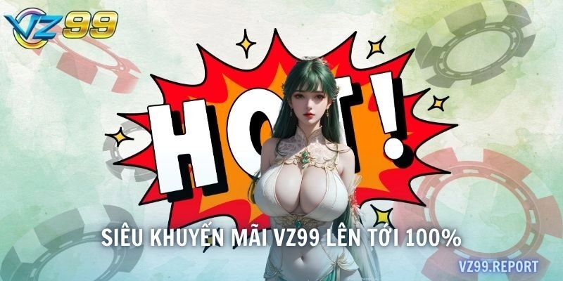 Siêu khuyến mãi VZ99 lên tới 100%