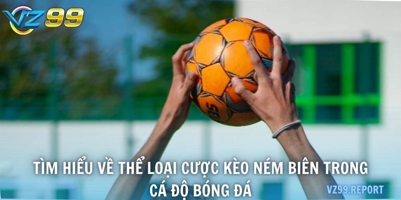 Tìm hiểu về thể loại cược kèo ném biên trong cá độ bóng đá