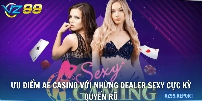 Ưu điểm AE Casino với những dealer sexy cực kỳ quyến rũ