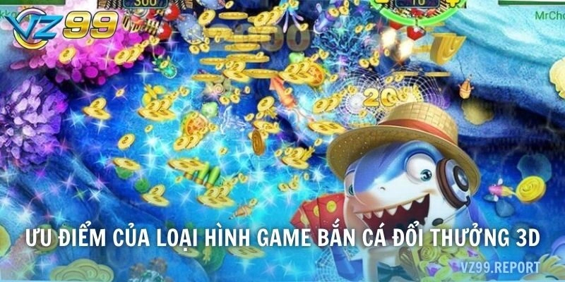 Ưu điểm của loại hình game bắn cá đổi thưởng 3D