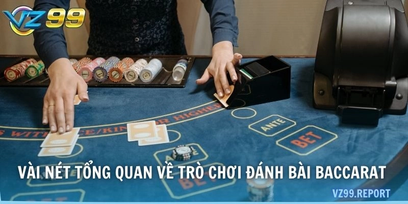 Vài nét tổng quan về trò chơi đánh bài Baccarat